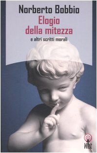 Elogio della mitezza e altri scritti morali (9788851522841) by Bobbio, Norberto