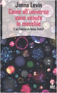 Come all'universo sono venute le macchie. E se l'universo fosse finito? (9788851522858) by Unknown Author