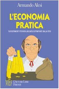 Beispielbild fr L'economia pratica. Suggerimenti pratici per non lasciarsi sopraffare dalla crisi (Biblioteca '80. Varia) zum Verkauf von medimops