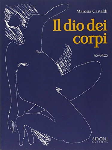 Il dio dei corpi (9788851800727) by Marosia Castaldi