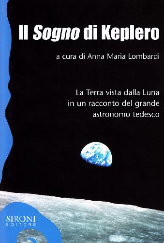 Beispielbild fr Il sogno di Keplero. La Terra vista dalla Luna in un racconto del grande astronomo tedesco zum Verkauf von libreriauniversitaria.it