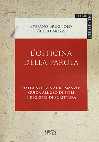 9788851801328: L'officina della parola. Dalla notizia al romanzo: guida all'uso di stili e registri della scrittura (I ferri del mestiere)