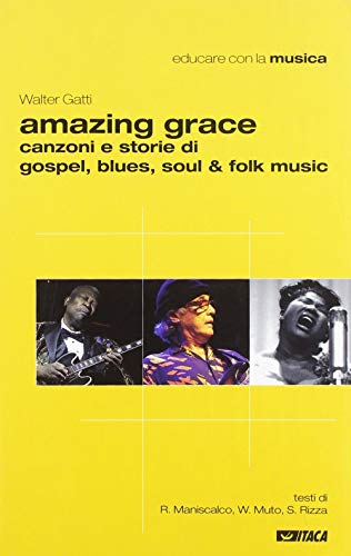 Stock image for Amazing grace canzoni e storie di gospel, blues, soul & folk music [Paperback] for sale by Brook Bookstore