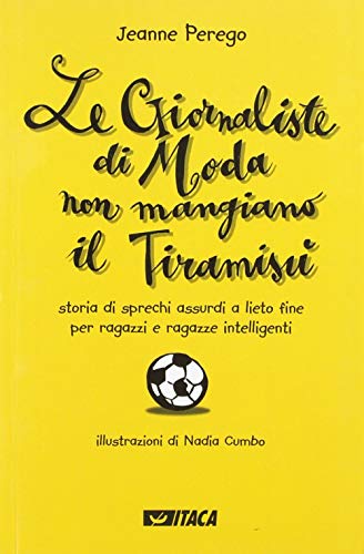 Imagen de archivo de Le giornaliste di moda non mangiano il tiramis. Storia di sprechi assurdi a lieto fine per ragazzi e ragazze intelligenti a la venta por Ammareal