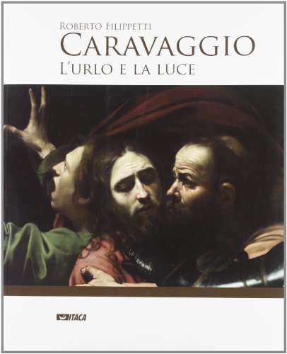 Imagen de archivo de Caravaggio. L'urlo e la luce a la venta por libreriauniversitaria.it