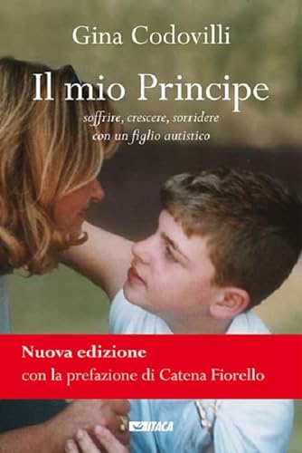 Stock image for Il mio principe. Soffrire, crescere, sorridere con un figlio autistico for sale by libreriauniversitaria.it
