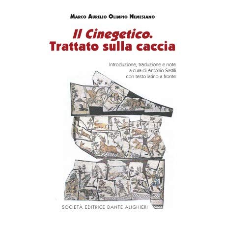 Marco Aurelio Olimpio Nemesiano - Il Cinegetico. Trattato sulla caccia (Italian Edition)