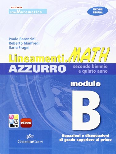 Imagen de archivo de Lineamenti Math Azzurro. Modulo B: Equazioni e Disequazioni di Grado Superiore al Primo. Per le Scuole Superiori. Con Espansione Online a la venta por medimops