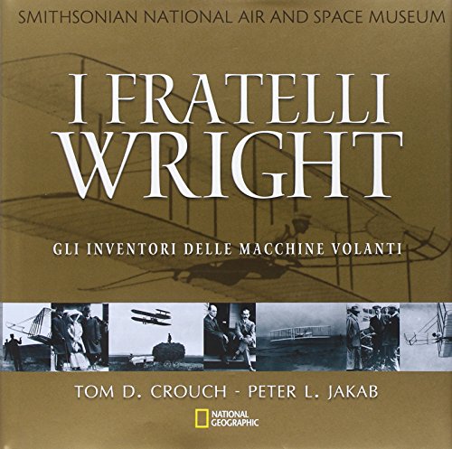 Stock image for I fratelli Wright. Gli inventori delle macchine volanti Crouch, Tom D. and Jakab, Peter L. for sale by Librisline