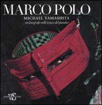 9788854015906: Marco Polo. Un fotografo sulle tracce del passato. Ediz. ampliata (I grandi libri di National Geographic)