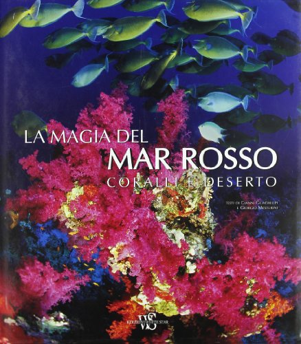 Stock image for La magia del Mar Rosso. Coralli e deserti. Ediz. illustrata Guadalupi, Gianni and Mesturini, Giorgio for sale by Librisline