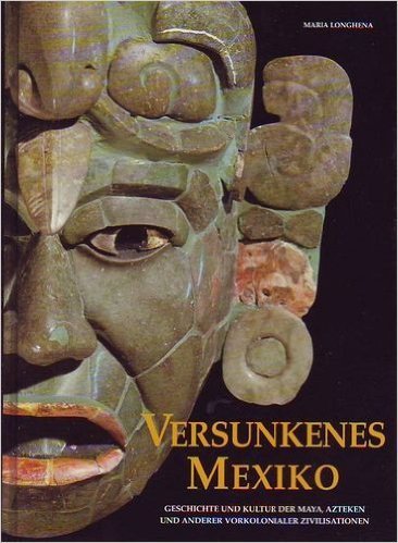 Stock image for Versunkenes Mexiko | Geschichte und Kultur der Maya, Azteken und anderer vorkolonialer Zivilisationen. for sale by Worpsweder Antiquariat