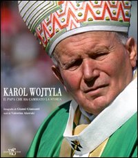 Beispielbild fr Karol Wojtyla - Il Papa che ha cambiato la storia. zum Verkauf von FIRENZELIBRI SRL