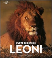 9788854016804: L'arte di essere leoni. Ediz. illustrata (Natura e popoli)