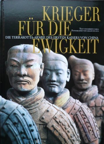 Krieger für die Ewigkeit. Die Terrakotta-Armee des ersten Kaisers von China (Gebundene Ausgabe)vo...