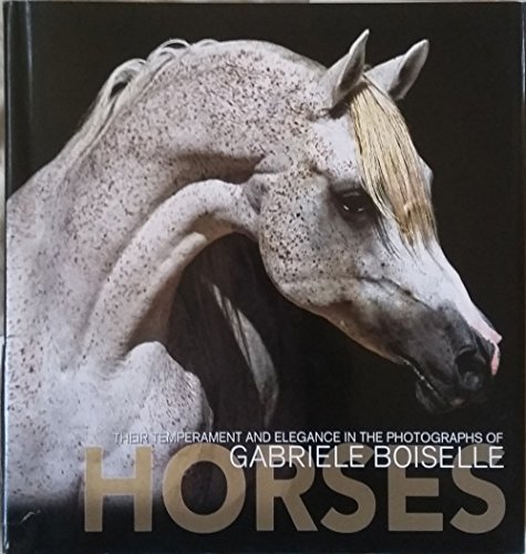 Beispielbild fr Horses: Their Temperament And Elegance In The Photographs Of Gabriele Boiselle Hardcover zum Verkauf von Bookensteins