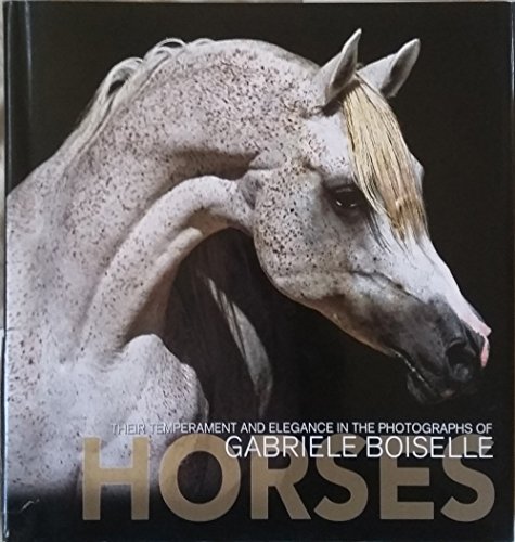 9788854021587: Horses: Their Temperament And Elegance In The Photographs Of Gabriele Boiselle Hardcover