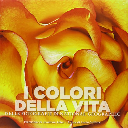 9788854022027: I colori della vita nelle fotografie di National Geographic. Ediz. illustrata (Fotografia)