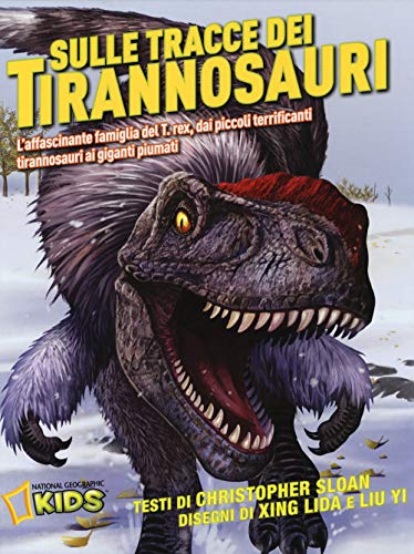 Imagen de archivo de Sulle tracce dei dinosauri. L'affascinante famiglia del T.rex, dai piccoli terrificanti tirannosauri ai giganti piumati a la venta por Revaluation Books