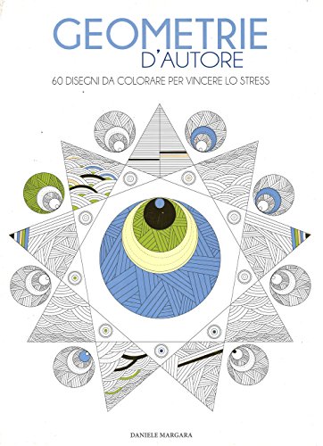 Imagen de archivo de Geometrie d'autore. 60 disegni da colorare per vincere lo stress Margara, Daniele a la venta por Librisline