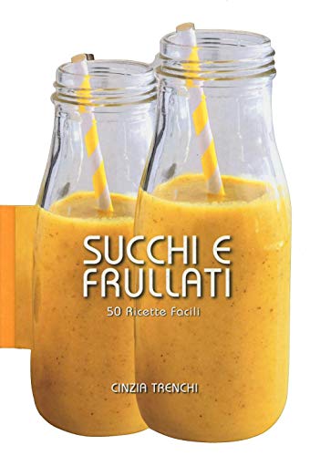 Succhi e frullati. 50 ricette facili - Trenchi, Cinzia