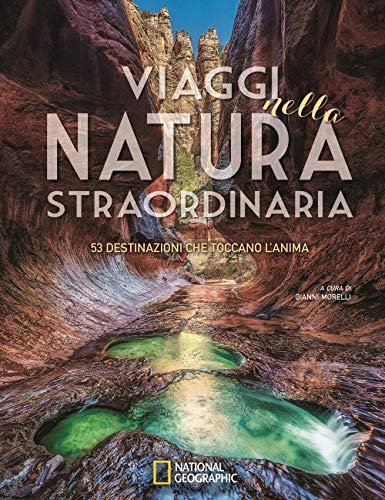 9788854041066: Viaggi nella natura straordinaria. 53 destinazioni che toccano l'anima. Ediz. illustrata