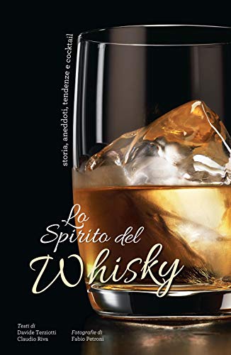 Beispielbild fr Lo spirito del whisky. Storia, aneddoti, tendenze e cocktail zum Verkauf von Brook Bookstore