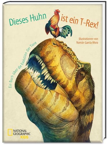 Beispielbild fr Dieses Huhn ist ein T-Rex! Ein Buch ber die Evolution der Tiere: National Geographic KiDS zum Verkauf von medimops