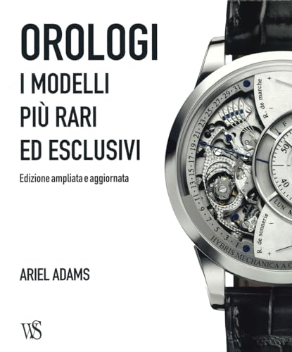 Beispielbild fr Orologi. I modelli pi rari ed esclusivi. Ediz. illustrata (Hobby e sport) zum Verkauf von libreriauniversitaria.it