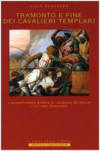 Stock image for Tramonto e fine dei cavalieri Templari. L'avventurosa storia di Jacques de Molay, l'ultimo Templare for sale by medimops