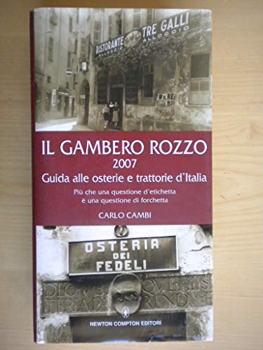Il Gambero Rozzo 2007. Guida Alle Osterie e Trattorie d'Italia. Più Che Una Questione Di Etichett...
