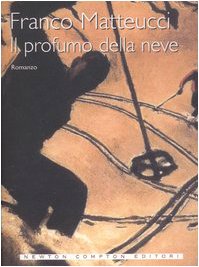 Il profumo della neve - Franco, Matteucci