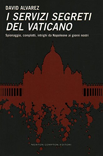 9788854113558: I servizi segreti del Vaticano. Spionaggio, complotti, intrighi da Napoleone ai giorni nostri (Controcorrente)