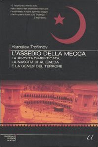 Stock image for L'assedio della Mecca. La rivolta dimenticata, la nascita di Al Qaeda e la genesi del terrore for sale by GF Books, Inc.