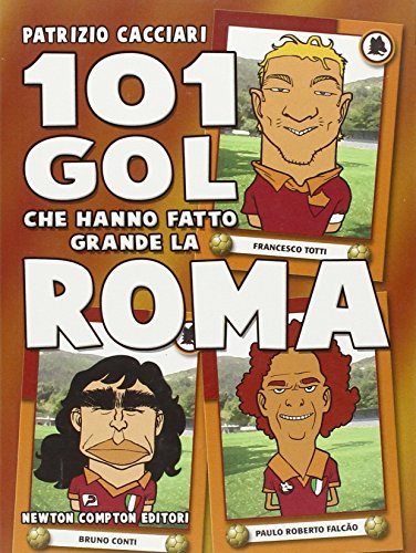 9788854121072: 101 gol che hanno fatto grande la Roma