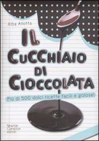 Imagen de archivo de Il cucchiaio di cioccolata. Pi di 500 ricette facili e golose a la venta por medimops