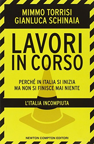 9788854122628: Lavori in corso. Perch in Italia si inizia ma non si finisce mai niente. L'Italia incompiuta (Controcorrente)