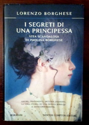 9788854122659: I segreti di una principessa. La vita scandalosa di Paolina Borghese