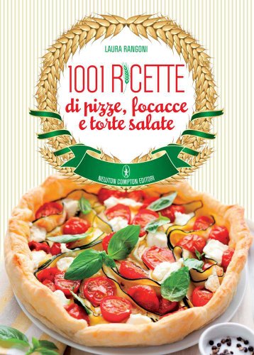 9788854127753: 1001 ricette di pizze, focacce e torte salate (Grandi manuali Newton)