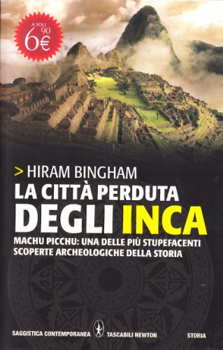 La cittÃ  perduta degli inca. Machu Picchu: una delle piÃ¹ stupefacenti scoperte archeologiche della storia (9788854127944) by Bingham, Hiram