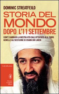 9788854131309: Storia del mondo dopo l'11 settembre. Com' cambiata la nostra vita dall'attentato alle Torri Gemelle all'uccisione di Osama Bin Laden (I volti della storia)