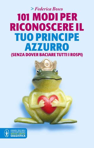 9788854131408: 101 modi per riconoscere il tuo principe azzurro (senza dover baciare tutti i rospi) (Grandi tascabili contemporanei)