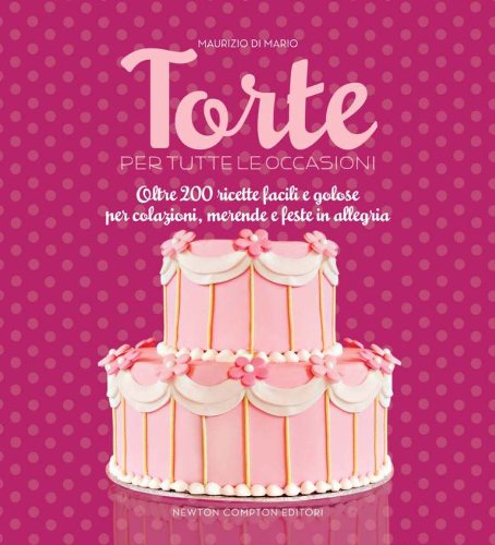 9788854131835: Torte per tutte le occasioni. Oltre 200 ricette facili e golose per colazioni, merende e feste in allegria (Grandi manuali Newton)