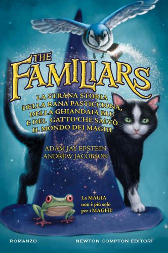 Stock image for The Familiars. La strana storia della rana pasticciona, della ghiandaia blu e del gatto che salv il mondo dei maghi for sale by Books Unplugged