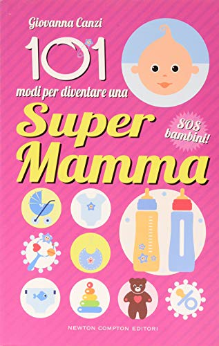 9788854136380: 101 modi per diventare una super mamma. SOS bambini!