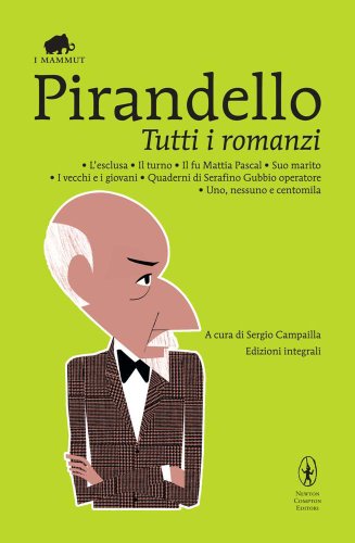 Tutti i romanzi: L'esclusa-Il turno-Il fu Mattia Pascal-Suo marito-I vecchi e i giovani-Quaderni di Serafino Gubbio operatore-Uno, nessuno e centomila. Ediz. integ.. (9788854136571) by [???]