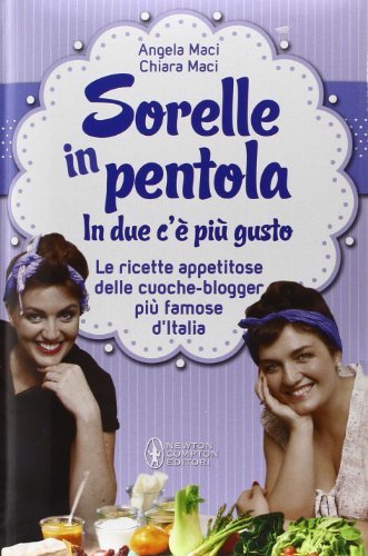 Beispielbild fr Sorelle in pentola. In due c' pi gusto. Le ricette appetitose delle cuoche-blogger pi famose d'Italia zum Verkauf von medimops