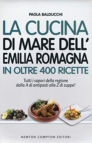 9788854164840: La cucina di mare dell'Emilia Romagna in oltre 400 ricette (Cucina italiana Newton)