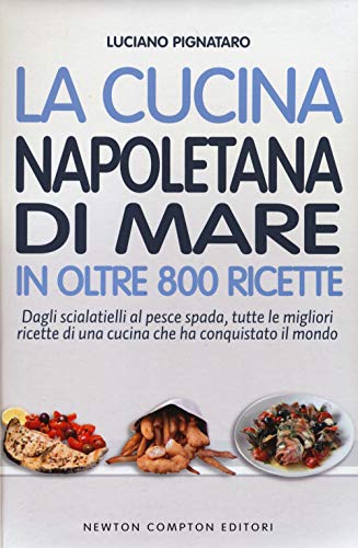 9788854164864: La cucina napoletana di mare in oltre 800 ricette (Cucina italiana Newton)