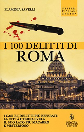 Beispielbild fr I 100 delitti di Roma. I casi e i delitti pi efferati: la citt eterna svela il suo lato pi macabro e misterioso zum Verkauf von medimops